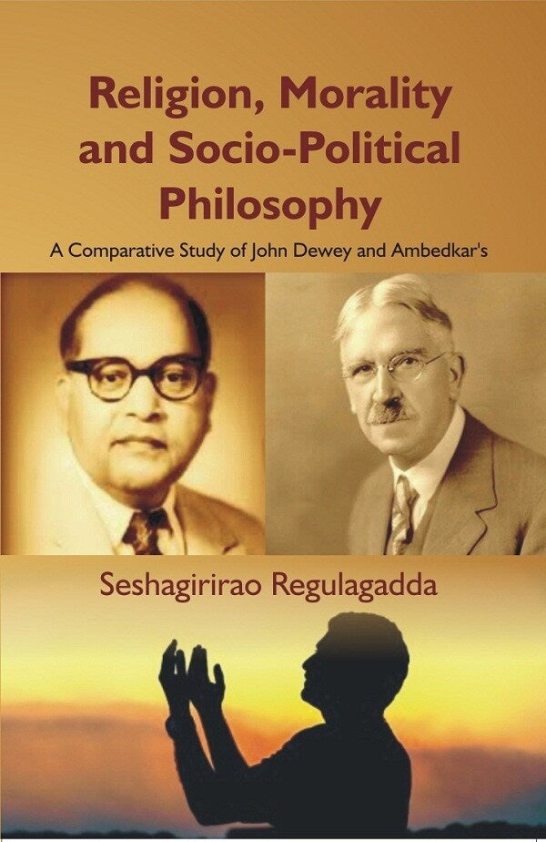 Religion, Morality and Socio-Political Philosophy : a Comparative Study of John Dewey and Ambedkar'S - Gyan Books 