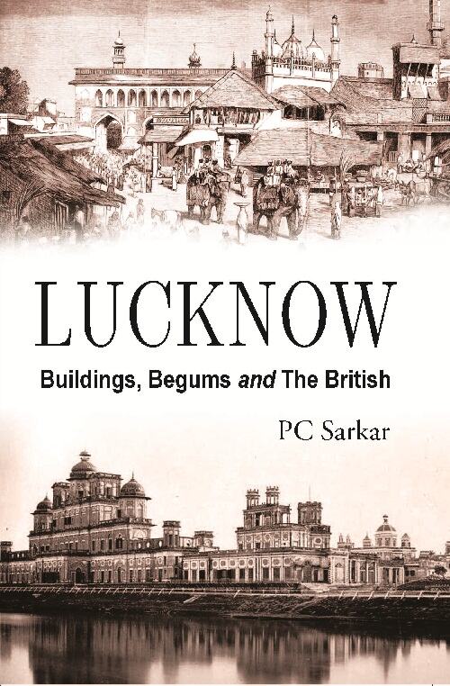 Lucknow : Buildings, Begums and the British - Gyan Books 