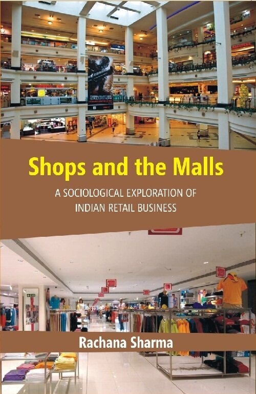 Shops and the Malls : a Sociological Exploration of Indian Retail Business - Gyan Books 