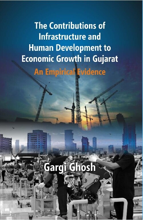 The Contributions of Infrastructure and Human Development to Economic Growth in Gujarat : an Empirical Evidence - Gyan Books 