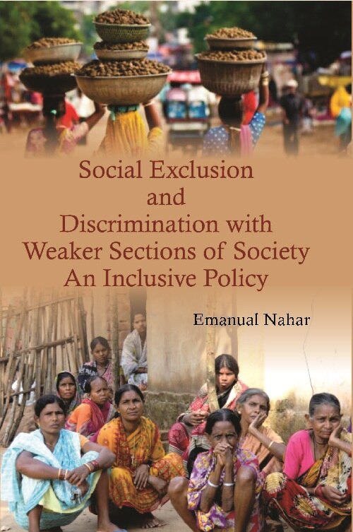 Social Exclusion and Discrimination With Weaker Sections of Society : an Inclusive Policy - Gyan Books 