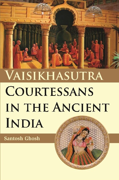 Vaisikhasutra Courtesans in the Ancient in India - Gyan Books 