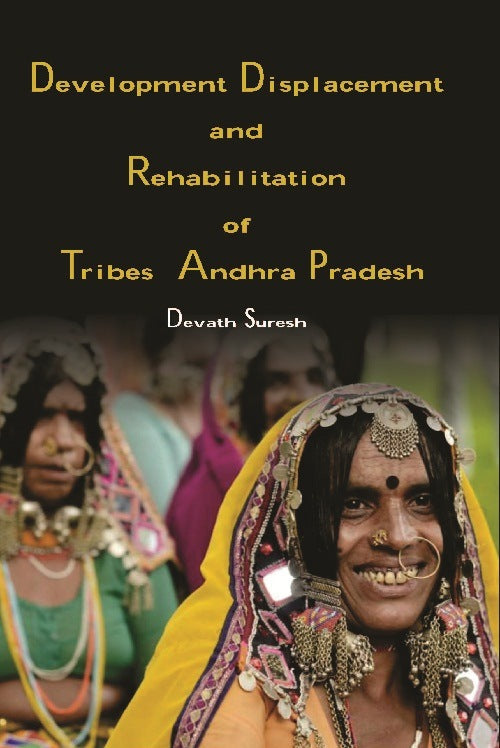 Development Displacement and Rehabilitation of Tribes in Andhra Pradesh - Gyan Books 