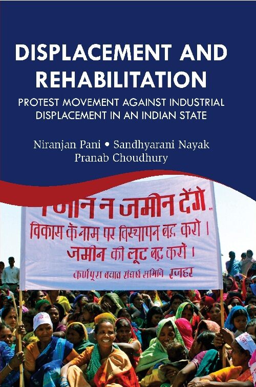 Displacement and Rehabilitation : Protest Movement Against Industrial Displacement in an Indian State - Gyan Books 