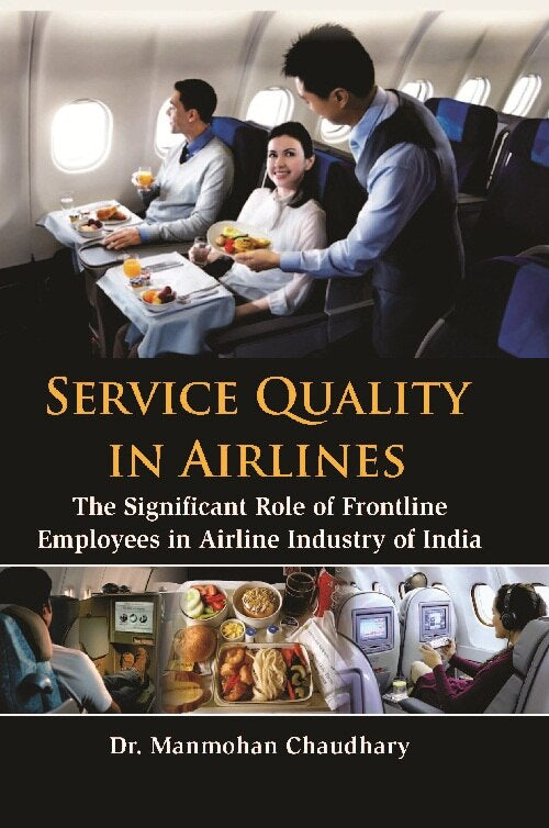 Service Quality in Airlines : the Significant Role of Frontline Employees in Airline Industry of India - Gyan Books 