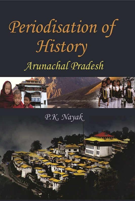 Periodisation of History : Arunchal Pradesh - Gyan Books 