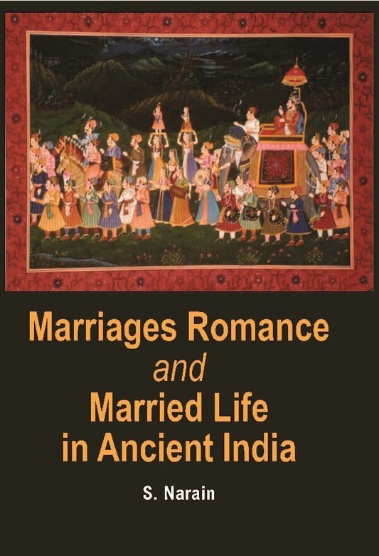 Marriages Romance and Married Life in Ancient India (Ancient to Modern) - Gyan Books 
