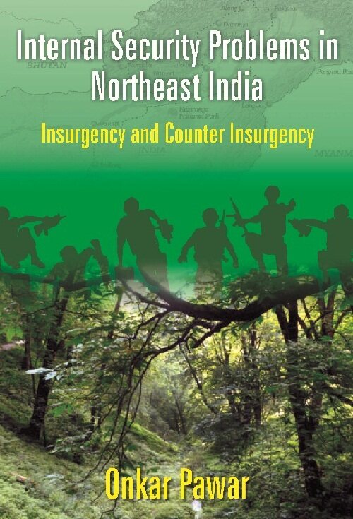 Internal Security Problems in Northeast India : Insurgency and Counter Insurgency in Assam Since 1985 - Gyan Books 