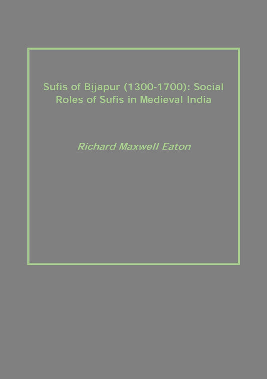 Sufis of Bijapur (1300-1700): Social Roles of Sufis in Medieval India - Gyan Books 