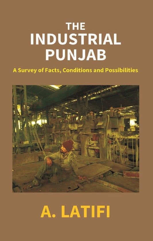 The Industrial Punjab: a Survey of Facts, Conditions and Possibilities - Gyan Books 