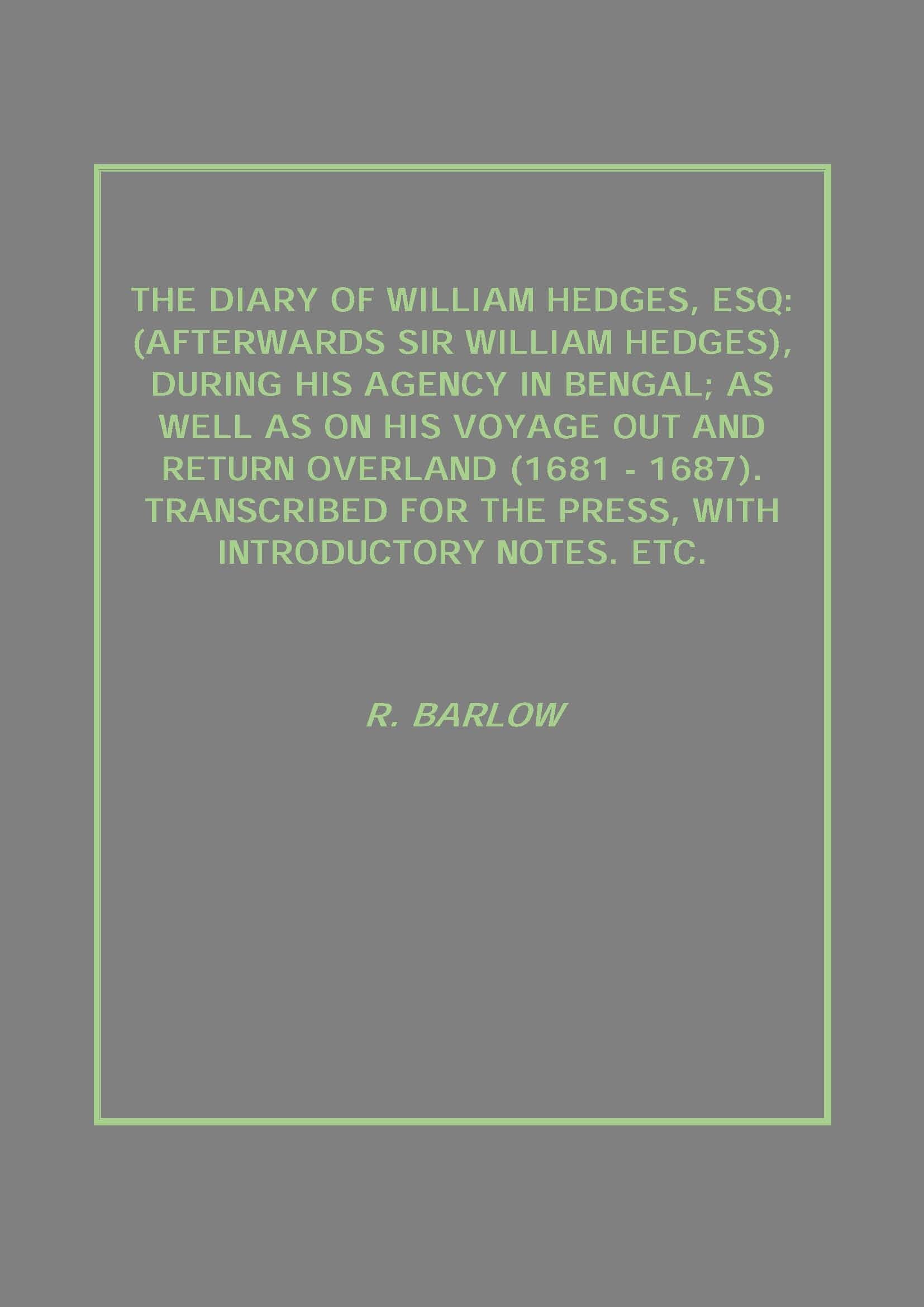 The Diary Of William Hedges, Esq: (Afterwards Sir William Hedges), During His Agency In Bengal; As Well - Gyan Books  Grab2Buy Gyan Books Grab2Buy