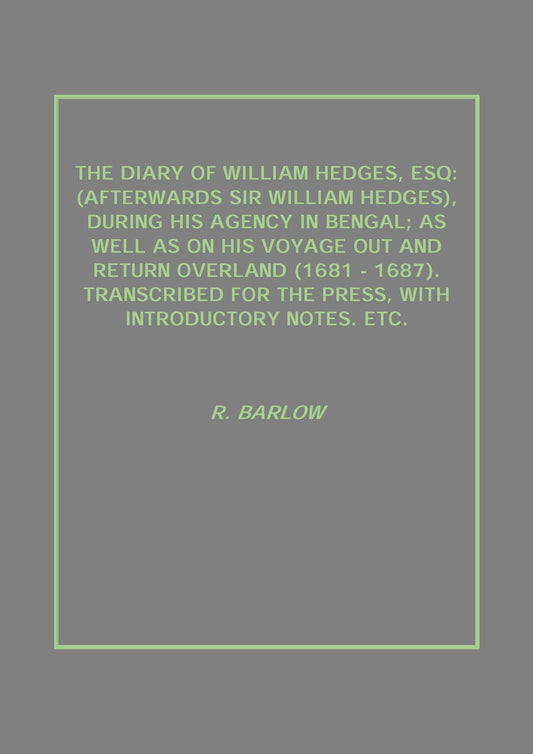 The Diary Of William Hedges, Esq: (Afterwards Sir William Hedges), During His Agency In Bengal; As Well - Gyan Books  Grab2Buy Gyan Books Grab2Buy