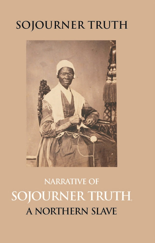 Narrative of Sojourner Truth, a Northern Slave, Emancipated From Bodily Servitude By the State of New York, in 1828. With a Portrait - Gyan Books 