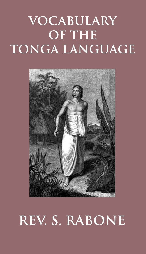 Vocabulary of the Tonga Language Arranged in Alphabetical Order: to Which Is Annexed a List of Idiomatical Phrases - Gyan Books 