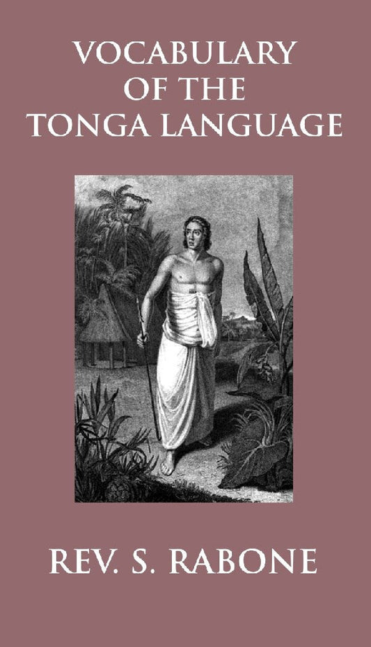 Vocabulary of the Tonga Language Arranged in Alphabetical Order: to Which Is Annexed a List of Idiomatical Phrases - Gyan Books 