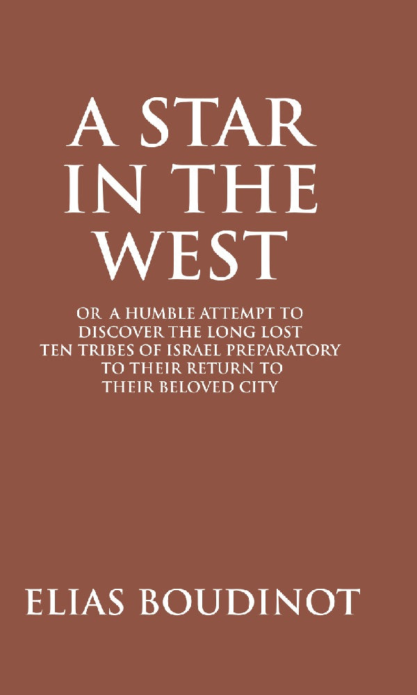 A Star In The West Or A Humble Attempt To Discover The Long Lost Ten Tribes Of Israel, Preparatory To Their - Gyan Books 