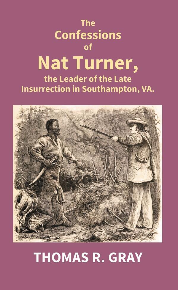 The Confessions of Nat Turner, the Leader of the Late Insurrection in Southampton, Va. - Gyan Books 