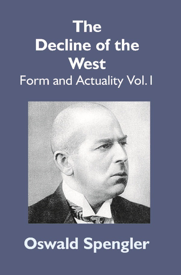 The Decline of the West: Form and Actuality Vol. 1st - Gyan Books 