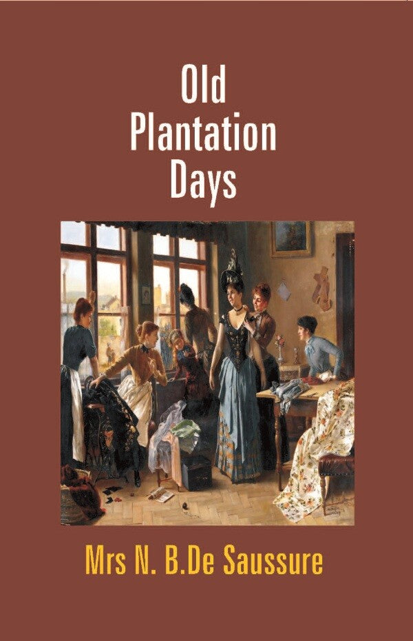 Old Plantation Days: Being Recollections of Southern Life Before the Civil War - Gyan Books 