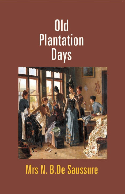 Old Plantation Days: Being Recollections of Southern Life Before the Civil War - Gyan Books 
