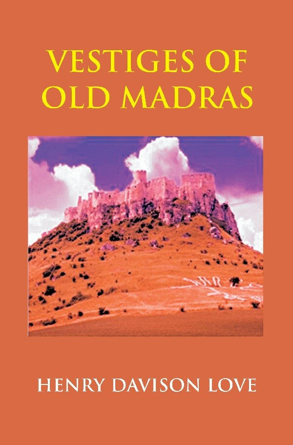 Vestiges Of Old Madras 1640-: Traced From The East India Company'S Records Preserved 1800 4 Vols. Set - Gyan Books 