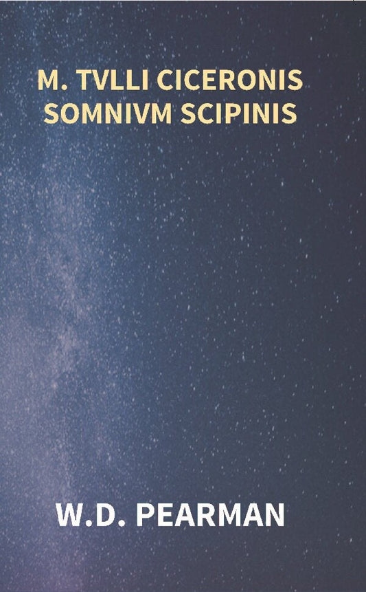 M. Tvlli Ciceronis Somnivm Scipinis the Dream of Scipio Africanus Minor, Being the Epilogue of Cicero's Treatise On Polity - Gyan Books - Swadesiicart