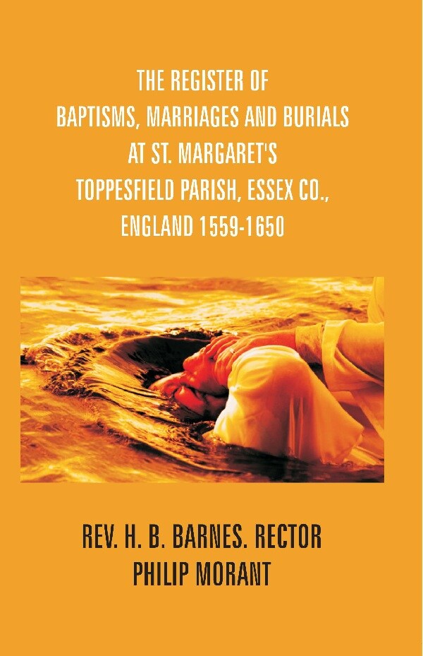 The Register Of Baptisms, Marriages And Burials At St. Margaret'S Toppesfield Parish, Essex Co., England - Gyan Books 