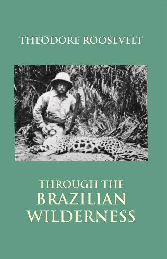 Through the Brazilian Wilderness - Gyan Books 