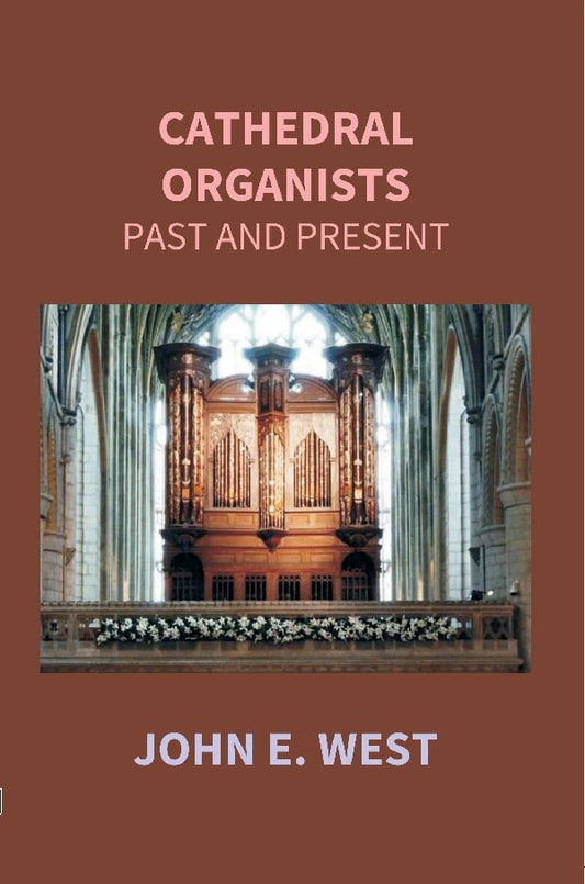 Cathedral Organists Past And Present: A Record Of The Succession Of Organists Of The Cathedrals, Chapels - Gyan Books