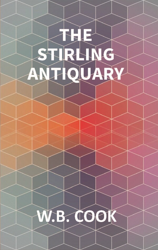 The Stirling Antiquary: Reprinted From “The Stirling Sentinel,” 1888-1893 Vol. 1st - Gyan Books 
