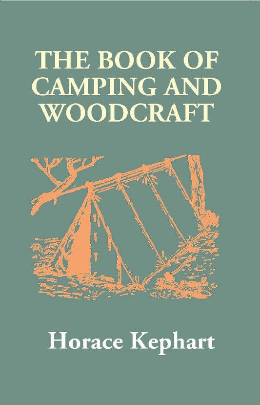 The Book of Camping and Woodcraft: a Guidebook For Those Who Travel in the Wilderness - Gyan Books 