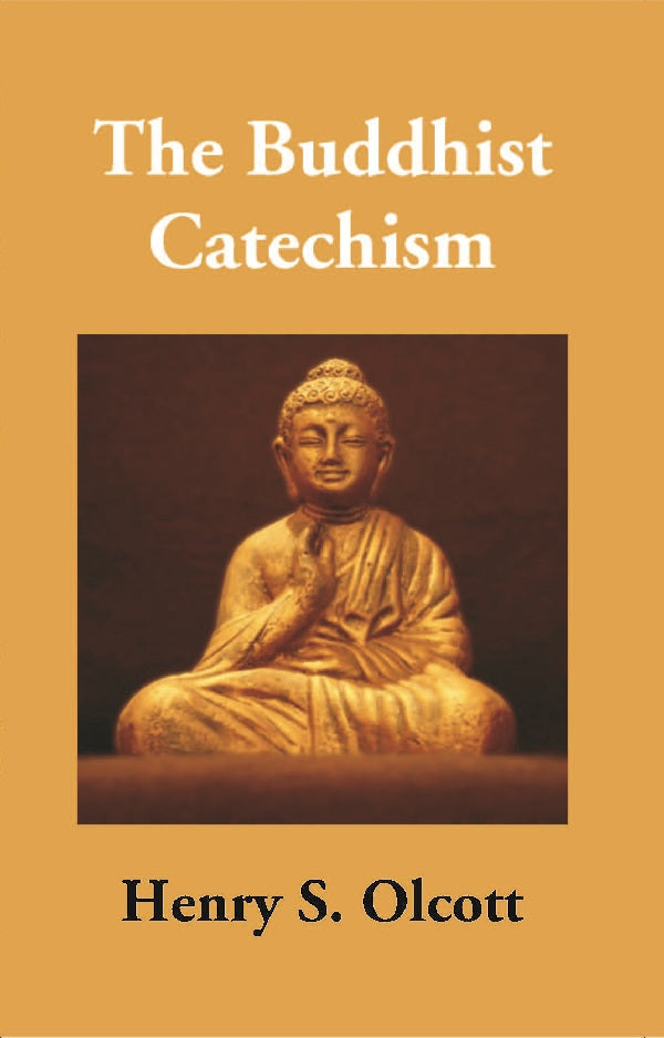 The Buddhist Catechism: According to the Canon of the Southern Church - Gyan Books 