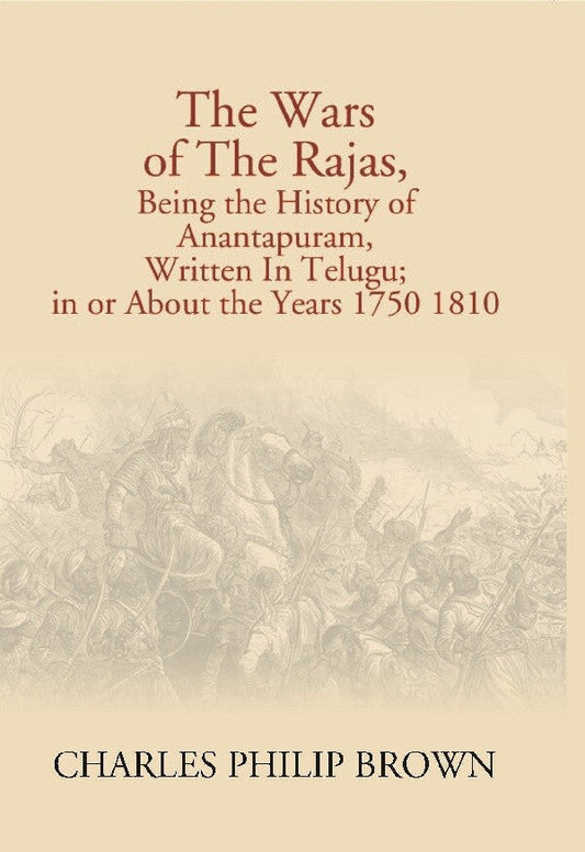 The Wars of the Rajas, Being the History of Anantapuram, Written in Telugu; in Or About the Years 1750 1810 - Gyan Books