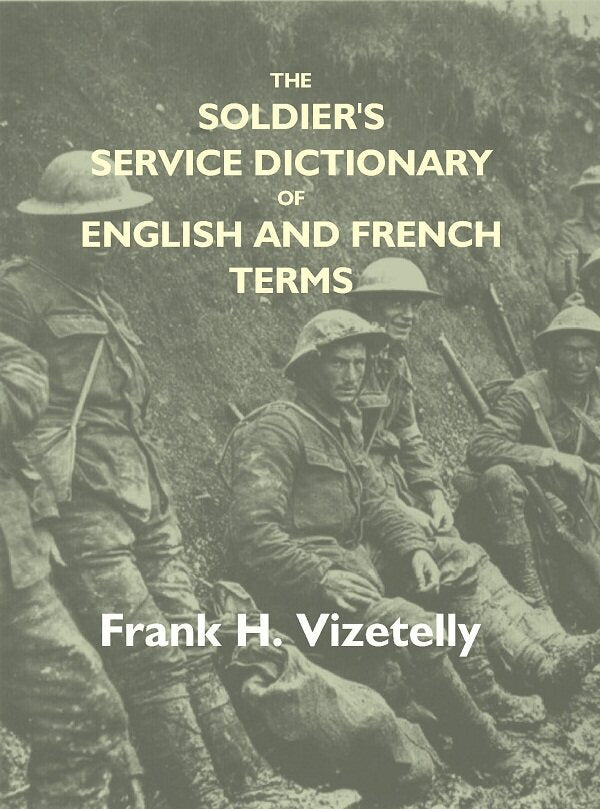 The Soldier'S Service Dictionary Of English And French Terms, Embracing 10,000 Military, Naval, - Gyan Books 