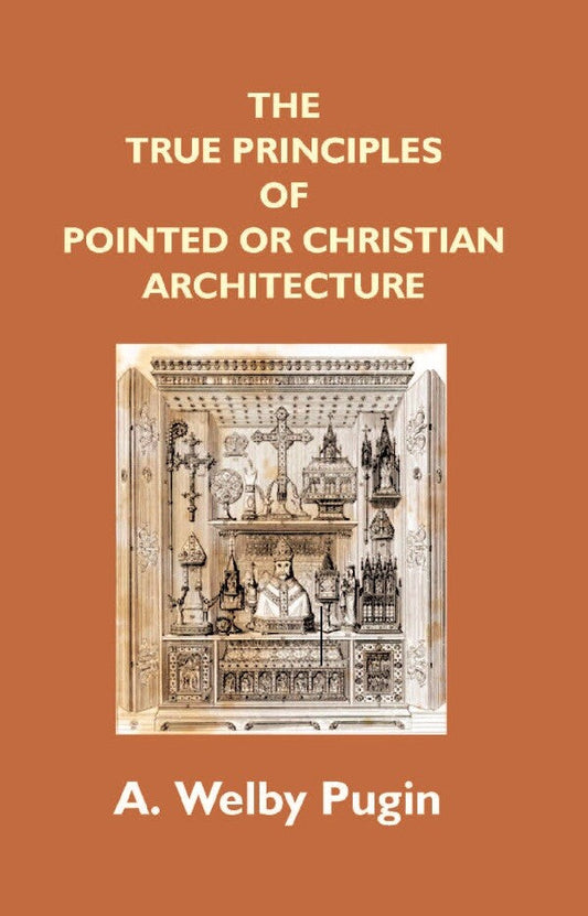 The True Principles of Pointed Or Christian Architecture: Set Forth in Two Lectures Delivered At St. Marie'S, Oscott - Gyan Books  Grab2Buy Gyan Books Grab2Buy