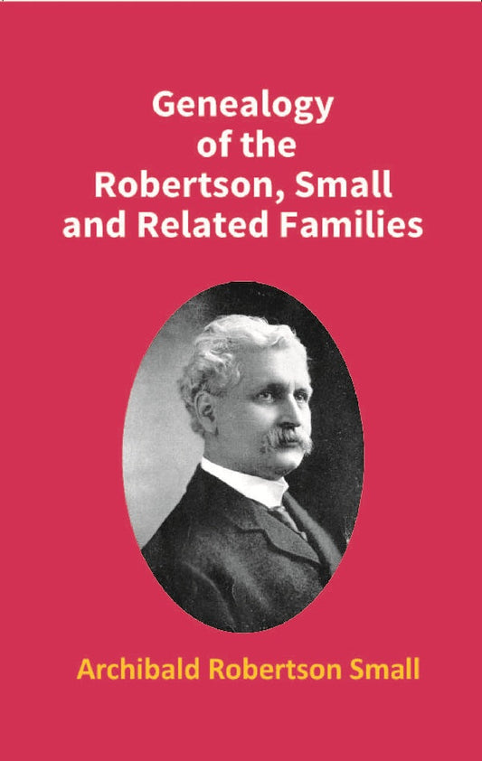 Genealogy of the Robertson, Small and Related Families - Gyan Books
