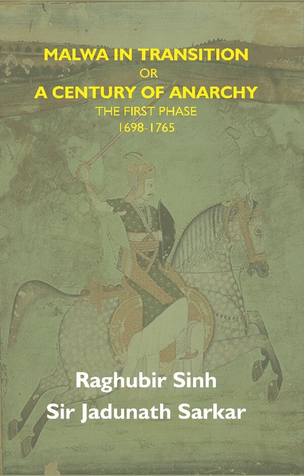 Malwa in Transition Or a Century of Anarchy: the First Phase 1698—1765 - Gyan Books 