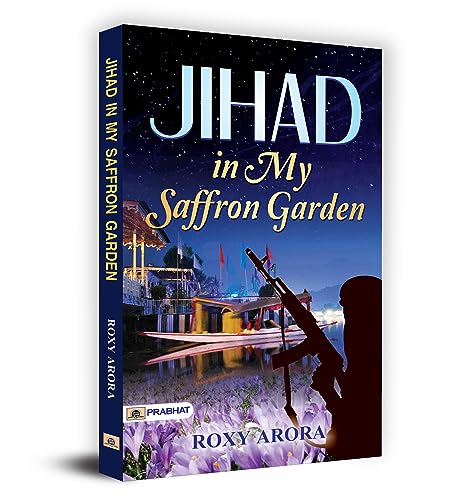 Jihad In My Saffron Garden— A Personal Account Of Living In Conflict Zones-Roxy Arora
