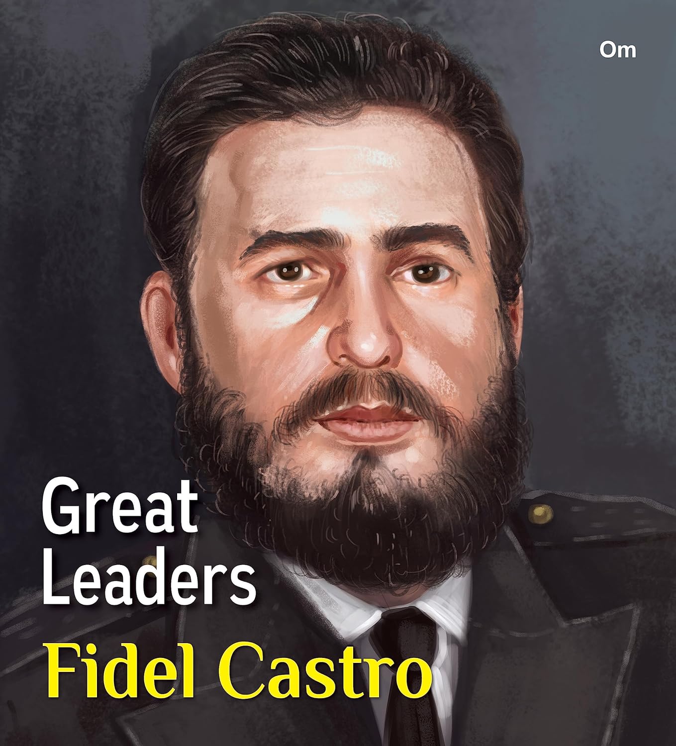 Great Leaders: Fidel Castro - Om Books 