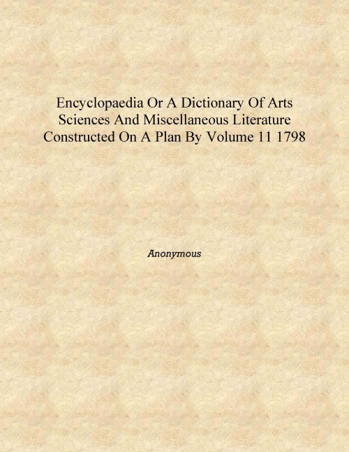 Encyclopaedia or A dictionary of arts sciences and miscellaneous literature constructed on a plan by 11 - Gyan Books 