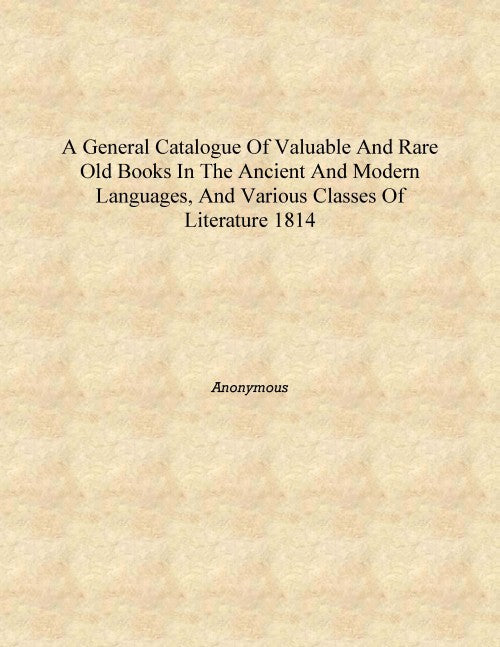 A general catalogue of valuable and rare old books in the ancient and modern languages, and various classes of literature - Gyan Books 