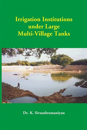 Irrigation Institutions Under Large Multi-Village Tanks - Gyan Books 