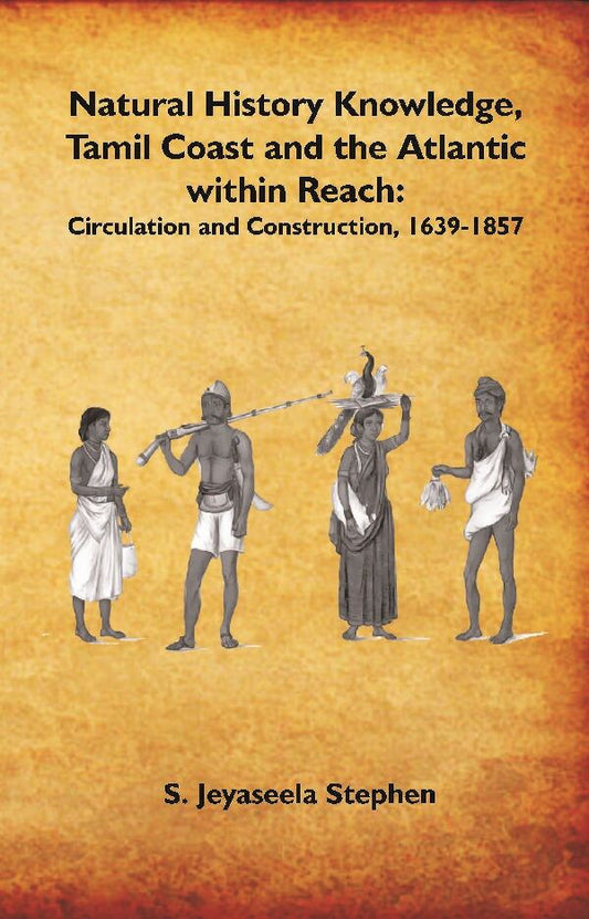 Natural History Knowledge, Tamil Coast and the Atlantic within Reach: Circulation and Construction, 1639-1857 - Gyan Books 