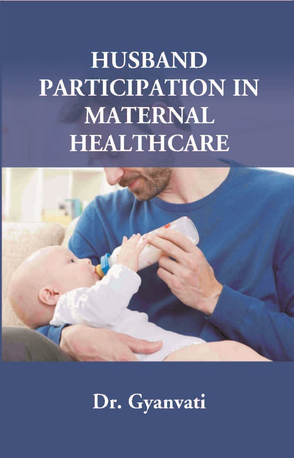 Husband Participation in Maternal Healthcare - Gyan Books 