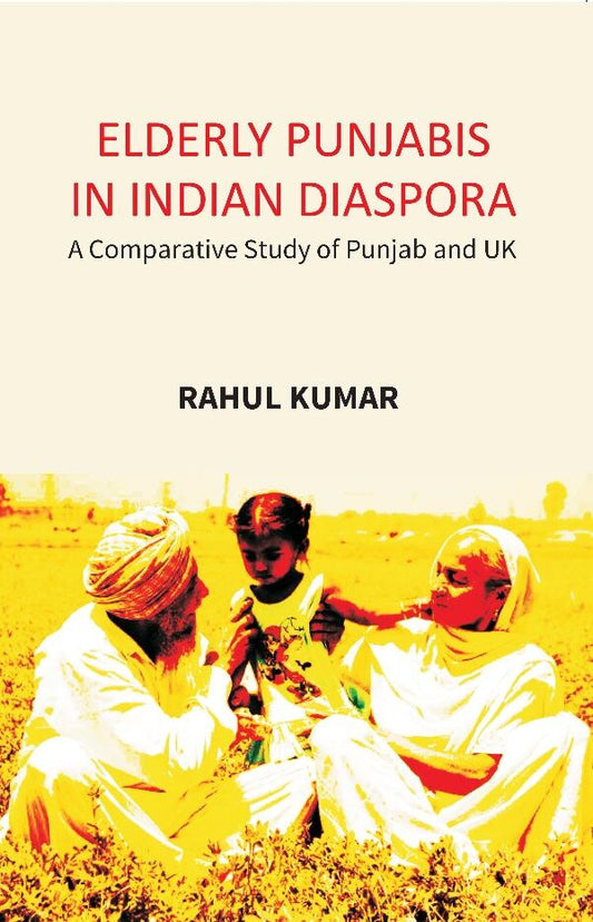Elderly Punjabis in Indian Diaspora: A Comparative Study of Punjab And UK - Gyan Books 