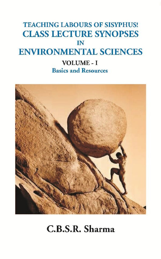 Teaching Labours of Sisyphus! Class Lecture Synopses in Environmental Sciences (Bics and Resources) Vol. 1st - Gyan Books 