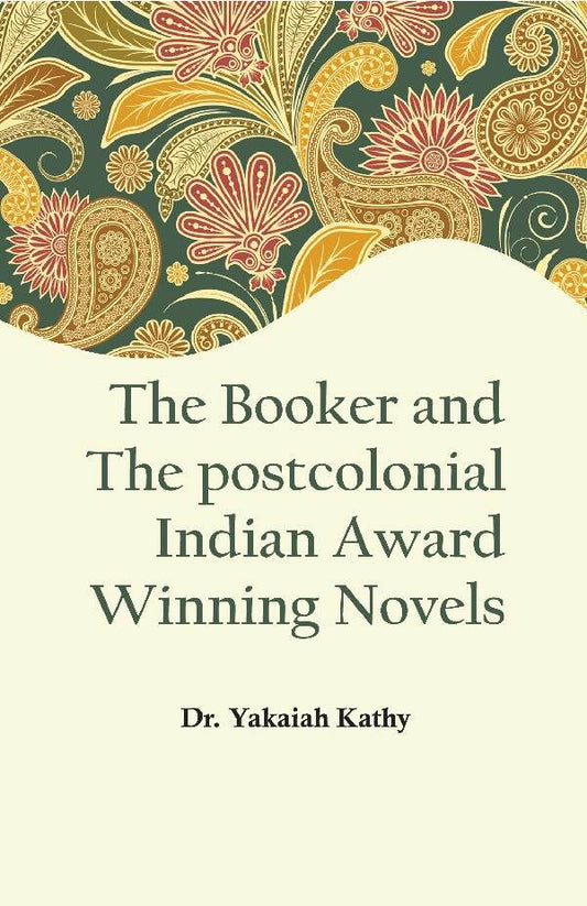 The Booker and the Postcolonial Indian Award Winning Novels - Gyan Books 
