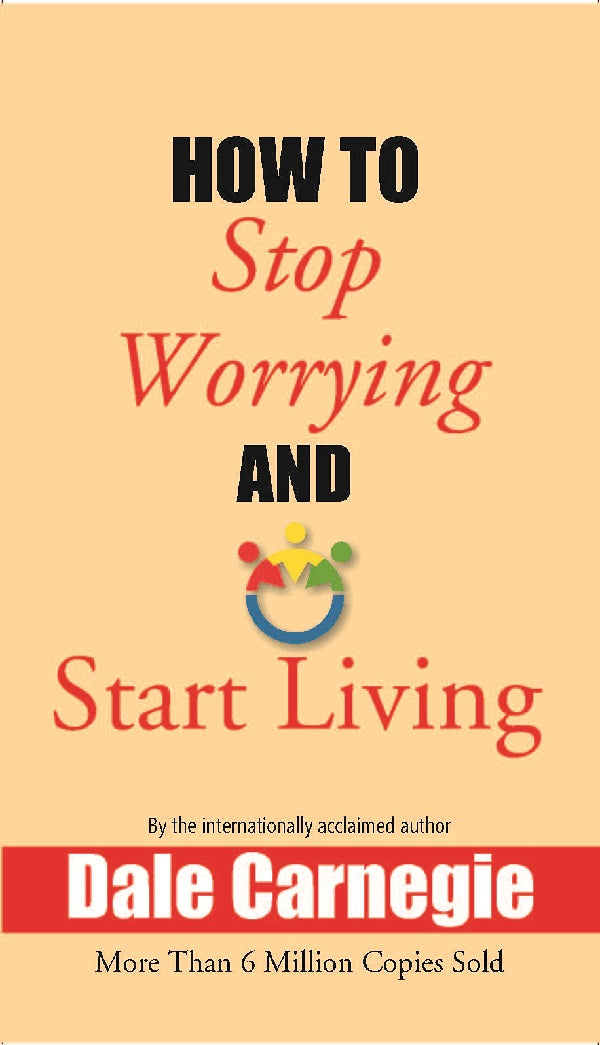 How to Stop Worrying and Start Living - Gyan Books 