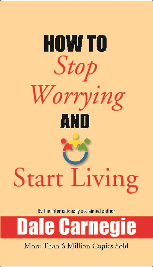 How to Stop Worrying and Start Living - Gyan Books 