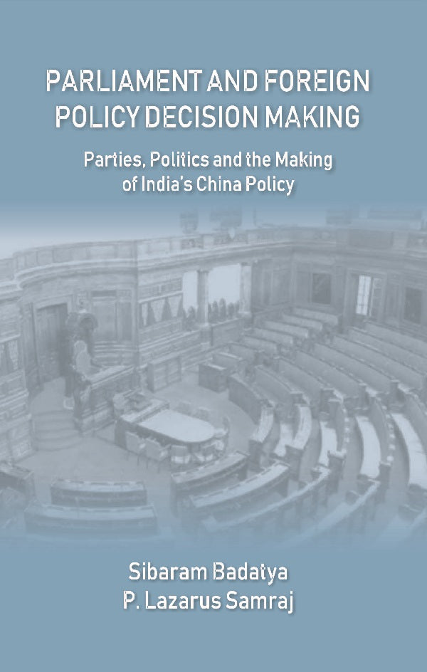 Parliament and Foreign Policy Decision Making : Parties, Politics and the Making of India’s China Policy - Gyan Books 